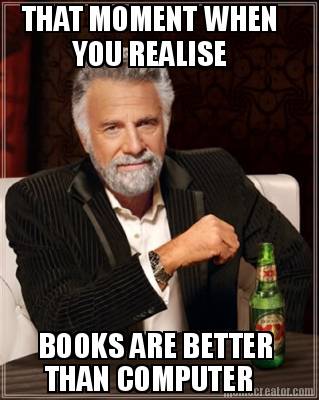 that-moment-when-you-realise-books-are-better-than-computer