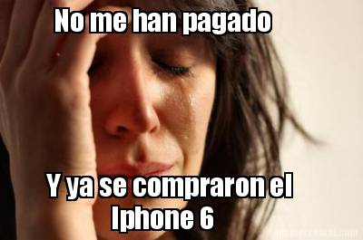 no-me-han-pagado-y-ya-se-compraron-el-iphone-6