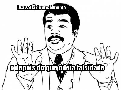 usa-soti-de-enchimento-..-e-depois-diz-que-odeia-falsidade