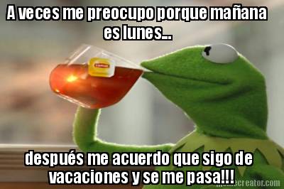 a-veces-me-preocupo-porque-maana-despus-me-acuerdo-que-sigo-de-vacaciones-y-se-m