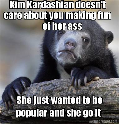 kim-kardashian-doesnt-care-about-you-making-fun-of-her-ass-she-just-wanted-to-be