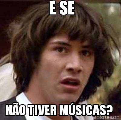 e-se-no-tiver-msicas