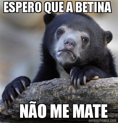 espero-que-a-betina-no-me-mate