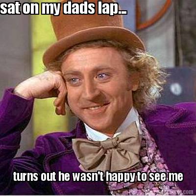 sat-on-my-dads-lap...-turns-out-he-wasnt-happy-to-see-me