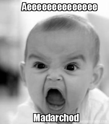 aeeeeeeeeeeeeee-madarchod