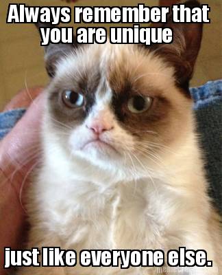 always-remember-that-you-are-unique-just-like-everyone-else