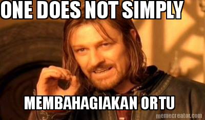 one-does-not-simply-membahagiakan-ortu