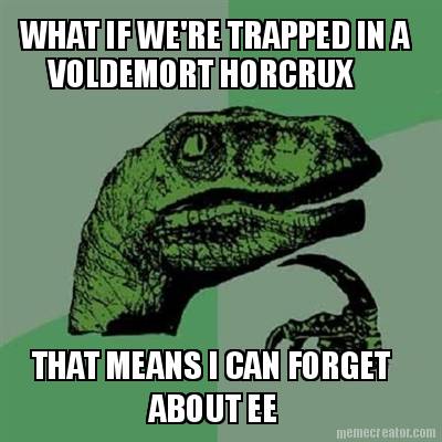 what-if-were-trapped-in-a-voldemort-horcrux-that-means-i-can-forget-about-ee