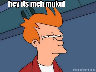 hey-its-meh-mukul