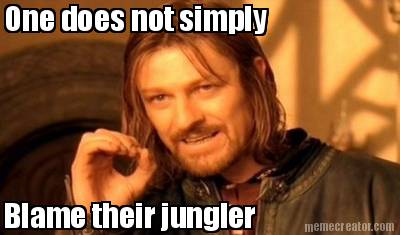 one-does-not-simply-blame-their-jungler
