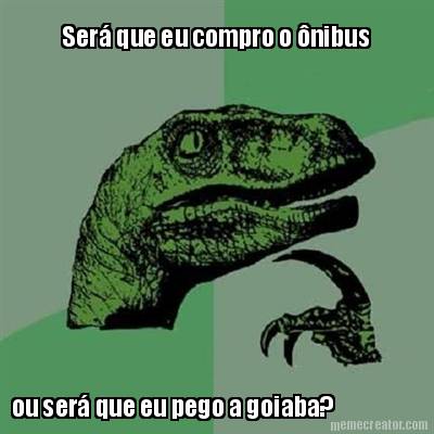 ser-que-eu-compro-o-nibus-ou-ser-que-eu-pego-a-goiaba
