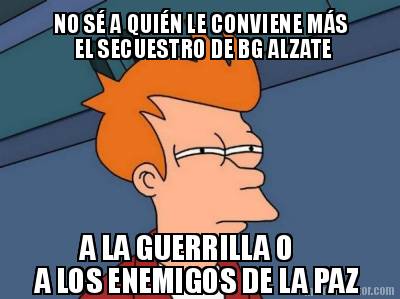 no-s-a-quin-le-conviene-ms-el-secuestro-de-bg-alzate-a-la-guerrilla-o-a-los-enem
