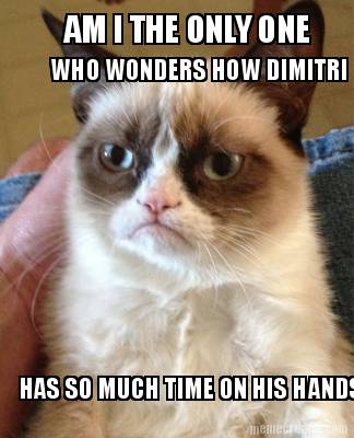 who-wonders-how-dimitri-has-so-much-time-on-his-hands-am-i-the-only-one