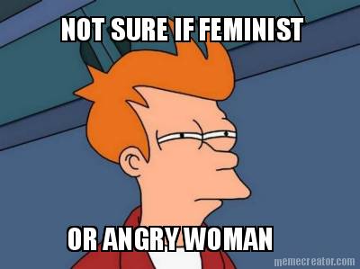 not-sure-if-feminist-or-angry-woman