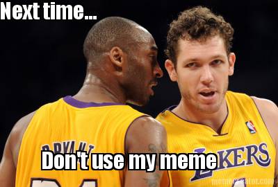 next-time...-dont-use-my-meme