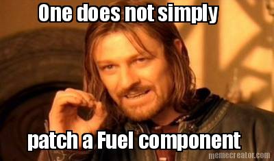 one-does-not-simply-patch-a-fuel-component