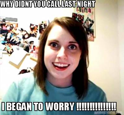 why-didnt-you-call-last-night-i-began-to-worry-