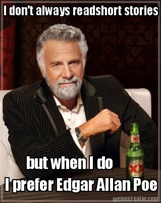 i-dont-always-readshort-stories-but-when-i-do-i-prefer-edgar-allan-poe