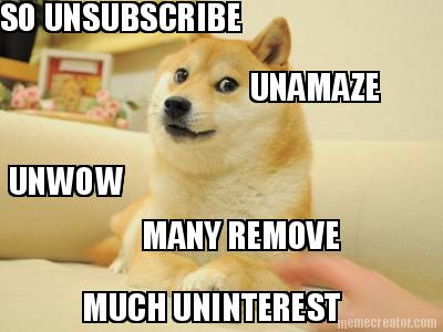 so-unsubscribe-many-remove-much-uninterest-unamaze-unwow