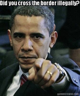 did-you-cross-the-border-illegally7