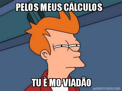 pelos-meus-clculos-tu-mo-viado