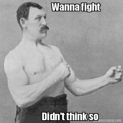 wanna-fight-didnt-think-so