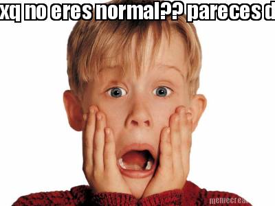 xq-no-eres-normal-pareces-donny