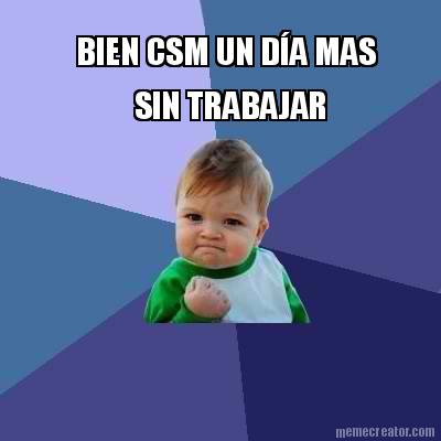 bien-csm-un-da-mas-sin-trabajar