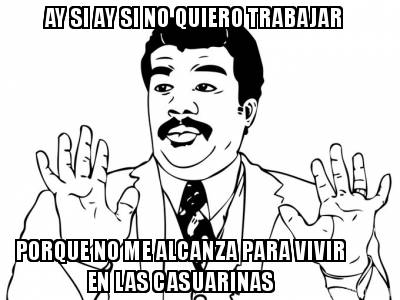 ay-si-ay-si-no-quiero-trabajar-porque-no-me-alcanza-para-vivir-en-las-casuarinas