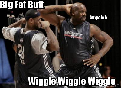 big-fat-butt-wiggle-wiggle-wiggle-ampaleh
