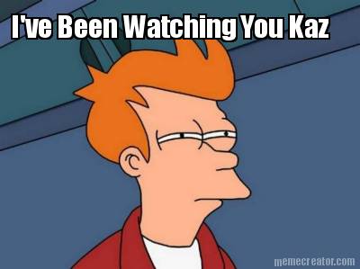 ive-been-watching-you-kaz