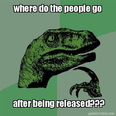 where-do-the-people-go-after-being-released