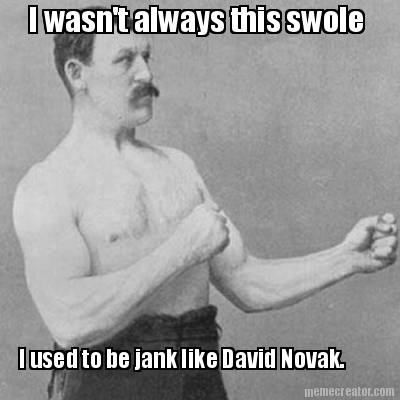 i-wasnt-always-this-swole-i-used-to-be-jank-like-david-novak