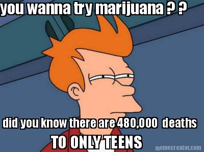 you-wanna-try-marijuana-did-you-know-there-are-480000-deaths-to-only-teens