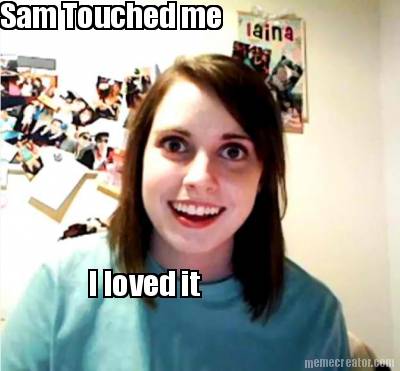 sam-touched-me-i-loved-it