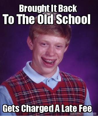 brought-it-back-to-the-old-school-gets-charged-a-late-fee