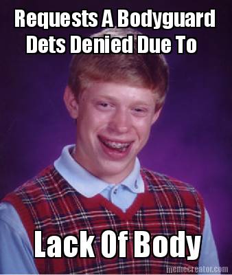 requests-a-bodyguard-dets-denied-due-to-lack-of-body