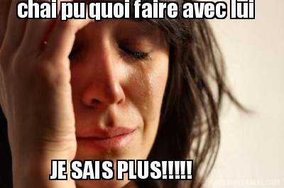 chai-pu-quoi-faire-avec-lui-je-sais-plus