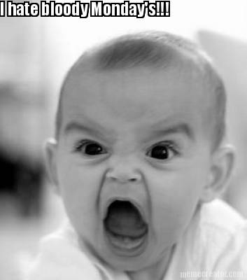 i-hate-bloody-mondays0