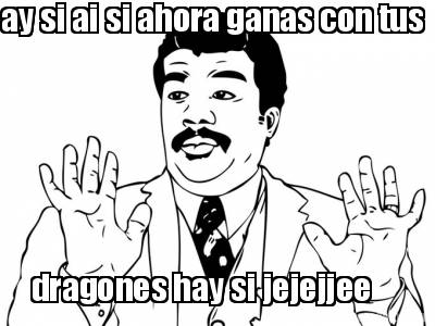 ay-si-ai-si-ahora-ganas-con-tus-dragones-hay-si-jejejjee