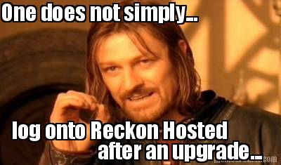 one-does-not-simply...-log-onto-reckon-hosted-after-an-upgrade