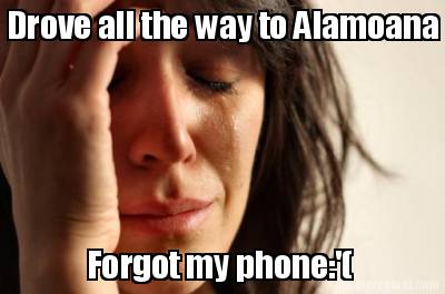 drove-all-the-way-to-alamoana-forgot-my-phone