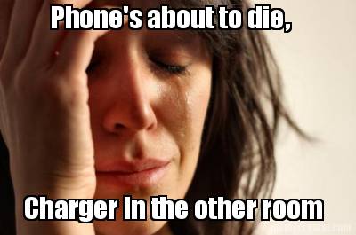 phones-about-to-die-charger-in-the-other-room