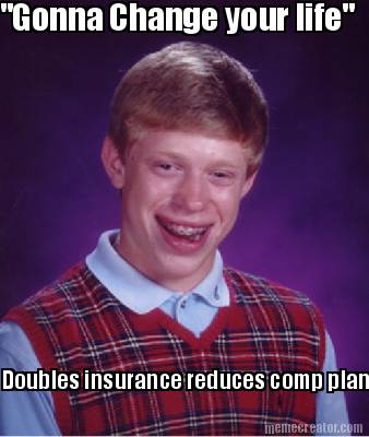 gonna-change-your-life-doubles-insurance-reduces-comp-plan