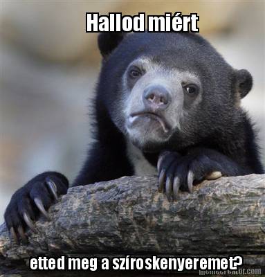 hallod-mirt-etted-meg-a-szroskenyeremet