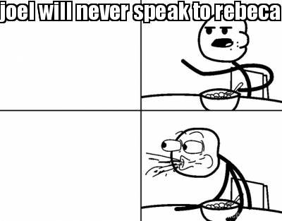 joel-will-never-speak-to-rebeca