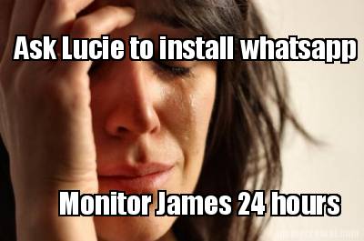 ask-lucie-to-install-whatsapp-monitor-james-24-hours0