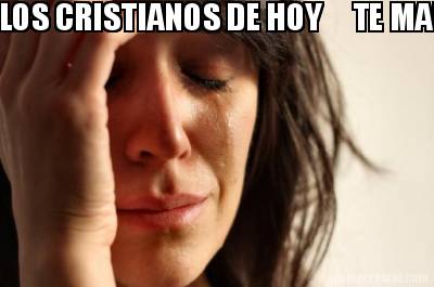 los-cristianos-de-hoy-te-mandan-a-la-freagada