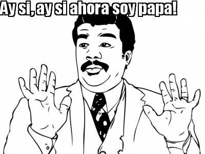 ay-si-ay-si-ahora-soy-papa