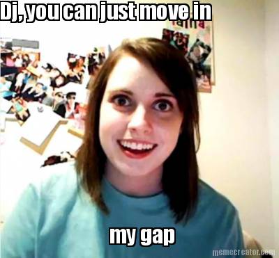 dj-you-can-just-move-in-my-gap
